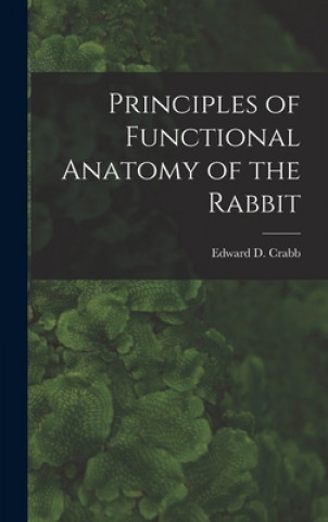 Kniha Principles of Functional Anatomy of the Rabbit Edward D. (Edward Drane) 1890- Crabb