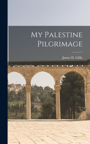 Knjiga My Palestine Pilgrimage James D. (James Donald) 1870 Gillis