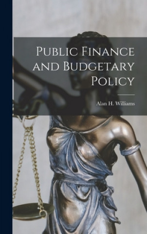 Könyv Public Finance and Budgetary Policy Alan H. (Alan Harold) 1927- Williams