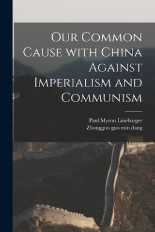 Книга Our Common Cause With China Against Imperialism and Communism Paul Myron 1871-1939 Linebarger