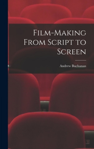 Kniha Film-making From Script to Screen Andrew 1897- Buchanan