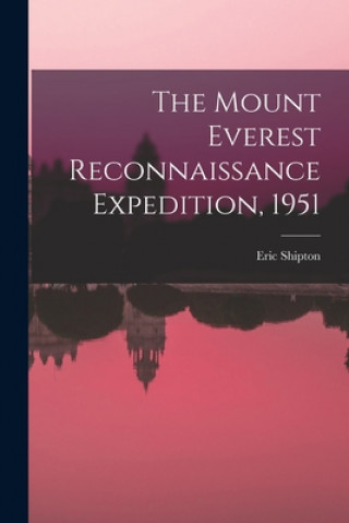 Book The Mount Everest Reconnaissance Expedition, 1951 Eric 1907-1977 Shipton