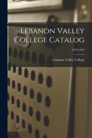 Könyv Lebanon Valley College Catalog; 1878-1879 Lebanon Valley College