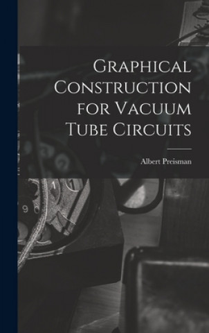 Книга Graphical Construction for Vacuum Tube Circuits Albert Preisman
