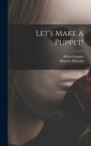 Kniha Let's Make a Puppet! Helen 1892- Farnam