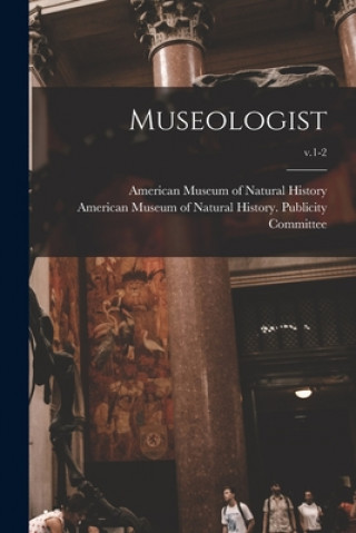 Book Museologist; v.1-2 American Museum of Natural History