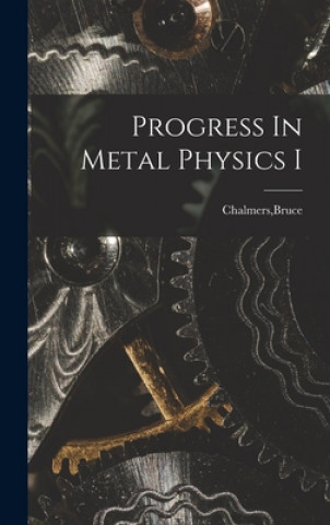 Knjiga Progress In Metal Physics I Bruce Chalmers