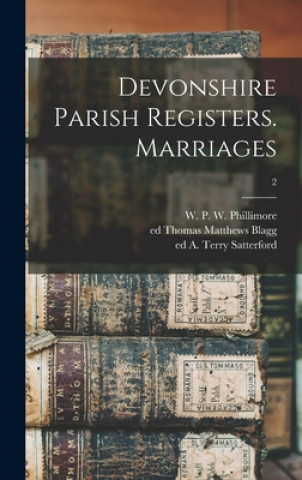 Livro Devonshire Parish Registers. Marriages; 2 W. P. W. (William Phillim Phillimore