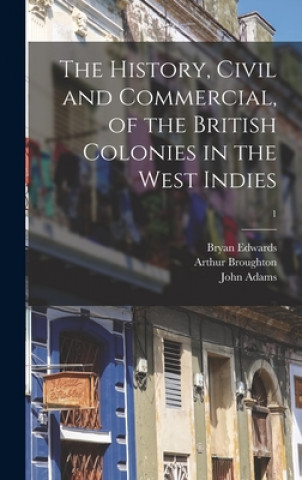 Carte The History, Civil and Commercial, of the British Colonies in the West Indies; 1 Bryan 1743-1800 Edwards