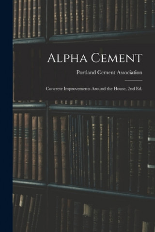Carte Alpha Cement: Concrete Improvements Around the House, 2nd Ed. Portland Cement Association