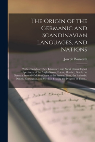 Könyv Origin of the Germanic and Scandinavian Languages, and Nations Joseph 1789-1876 N. 86827603 Bosworth