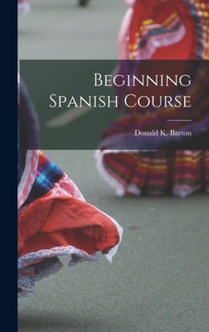 Книга Beginning Spanish Course Donald K. 1915- Barton