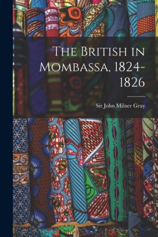 Knjiga The British in Mombassa, 1824-1826 John Milner Gray