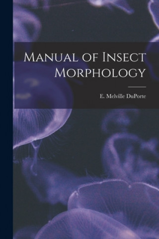 Книга Manual of Insect Morphology E. Melville (Ernest Melville) Duporte