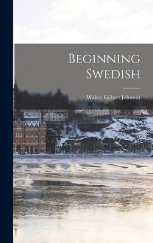 Könyv Beginning Swedish Walter Gilbert 1905-1983 Johnson