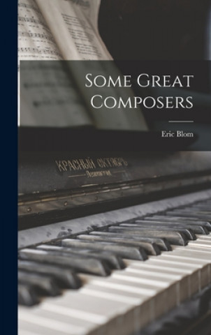 Carte Some Great Composers Eric 1888-1959 Blom