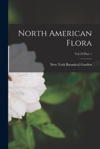 Kniha North American Flora; Vol 29 Part 1 New York Botanical Garden