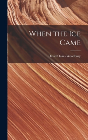 Knjiga When the Ice Came David Oakes 1896- Woodbury