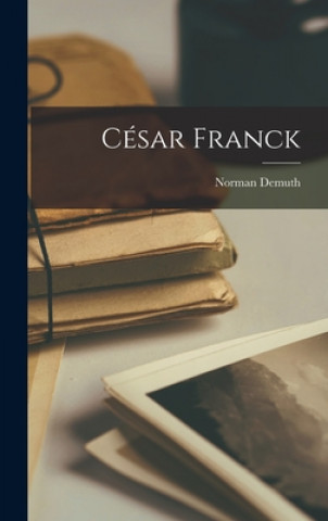 Könyv Ce&#769;sar Franck Norman 1898-1968 Demuth