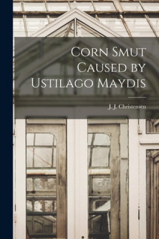 Книга Corn Smut Caused by Ustilago Maydis J. J. (Jonas Jergon) 18 Christensen