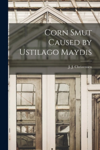 Buch Corn Smut Caused by Ustilago Maydis J. J. (Jonas Jergon) 18 Christensen