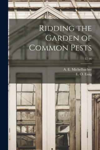 Kniha Ridding the Garden of Common Pests; E146 A. E. (Abe Ezra) 1899- Michelbacher