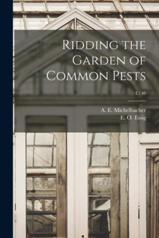 Libro Ridding the Garden of Common Pests; E146 A. E. (Abe Ezra) 1899- Michelbacher