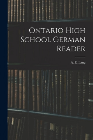 Knjiga Ontario High School German Reader A. E. (Augustus Edward) 1862?- Lang