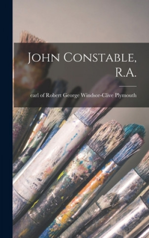 Könyv John Constable, R.A. Robert George Windsor-Clive Plymouth
