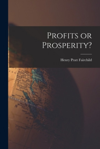 Knjiga Profits or Prosperity? Henry Pratt 1880-1956 Fairchild