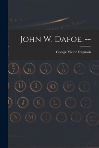 Книга John W. Dafoe. -- George Victor 1897- Ferguson