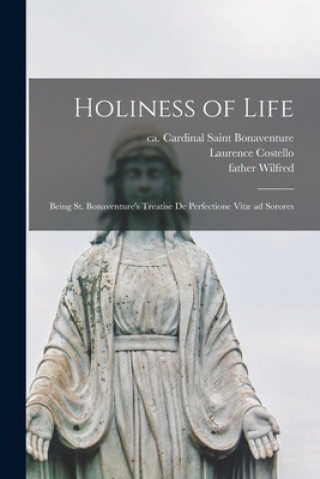 Book Holiness of Life: Being St. Bonaventure's Treatise De Perfectione Vit? Ad Sorores Saint Cardinal Bonaventure