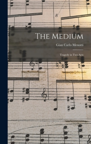 Knjiga The Medium: Tragedy in Two Acts Gian Carlo 1911-2007 Menotti