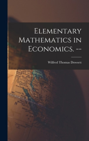 Knjiga Elementary Mathematics in Economics. -- Wilfred Thomas Dowsett