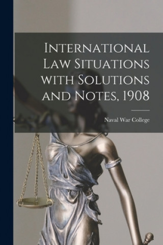 Carte International Law Situations With Solutions and Notes, 1908 Naval War College (U S )