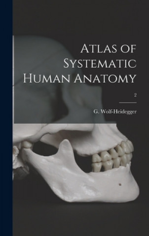 Carte Atlas of Systematic Human Anatomy; 2 G. (Gerhard) Wolf-Heidegger
