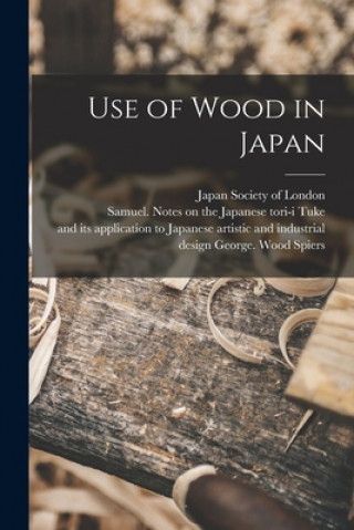 Kniha Use of Wood in Japan Japan Society of London