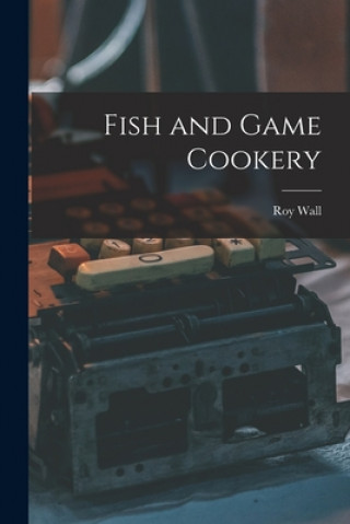 Libro Fish and Game Cookery Roy Wall