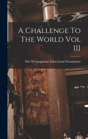 Knjiga A Challenge To The World Vol III The Westinghouse Eductional Foundation