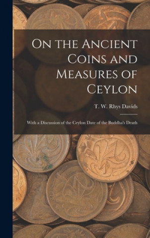 Buch On the Ancient Coins and Measures of Ceylon T. W. Rhys (Thomas William Rh Davids