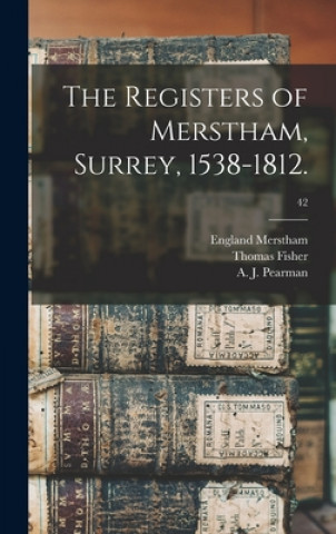 Kniha The Registers of Merstham, Surrey, 1538-1812.; 42 England (Parish) Merstham