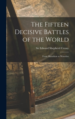 Buch The Fifteen Decisive Battles of the World: From Marathon to Waterloo Edward Shepherd Creasy