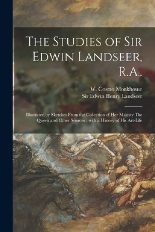 Książka Studies of Sir Edwin Landseer, R.A.. W. Cosmo (William Cosmo) Monkhouse