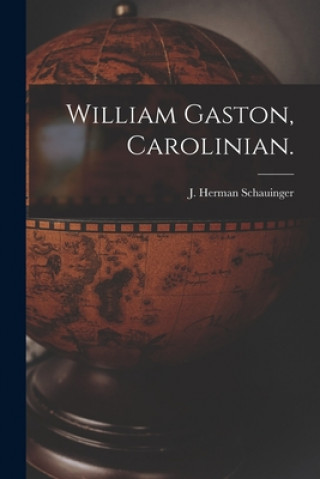 Knjiga William Gaston, Carolinian. J. Herman (Joseph Herman) Schauinger