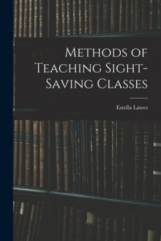 Knjiga Methods of Teaching Sight-Saving Classes Estella Lawes