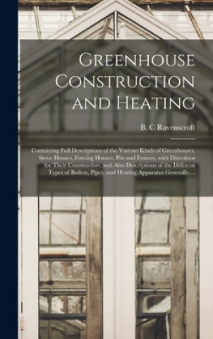 Könyv Greenhouse Construction and Heating B. C. Ravenscroft
