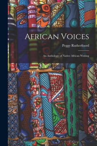 Könyv African Voices: an Anthology of Native African Writing Peggy Rutherfoord