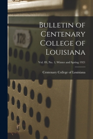 Kniha Bulletin of Centenary College of Louisiana; vol. 89, no. 1; winter and spring 1921 Centenary College of Louisiana