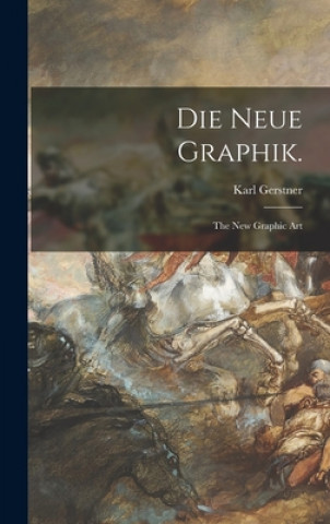 Kniha Die Neue Graphik.: the New Graphic Art Karl Gerstner