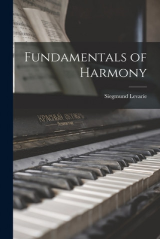 Carte Fundamentals of Harmony Siegmund 1914-2010 Levarie